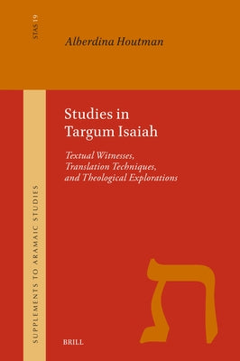Studies in Targum Isaiah: Textual Witnesses, Translation Techniques, and Theological Explorations by Houtman, Alberdina