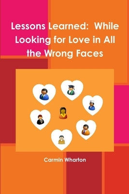 Lessons Learned: While Looking for Love in All the Wrong Faces by Wharton, Carmin