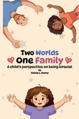 Two Worlds. One Family: A child's perspective on being biracial by Kenny, Felicia L.