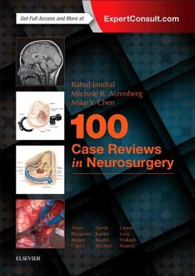 100 Case Reviews in Neurosurgery by Jandial, Rahul