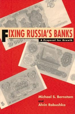 Fixing Russia's Banks: A Proposal for Growth by Bernstam, Michael S.