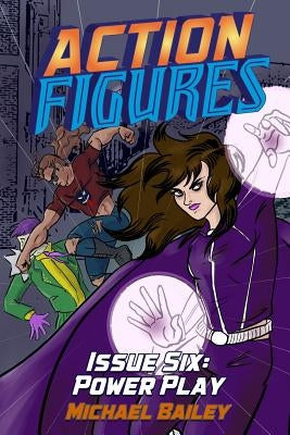 Action Figures - Issue Six: Power Play by Bailey, Michael C.