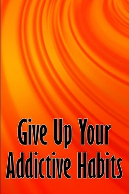 Give Up Your Addictive Habits: Take Charge of Your Naked Mind to Uncover Happiness in Your Life: Break Free from Negative Habits by Simpson, Sophie