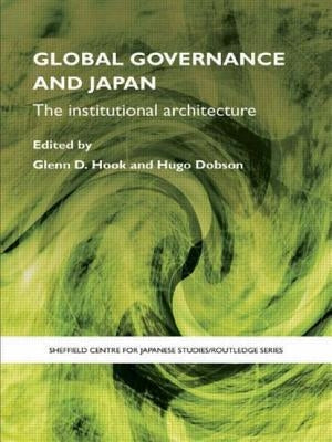 Global Governance and Japan: The Institutional Architecture by Hook, Glenn D.