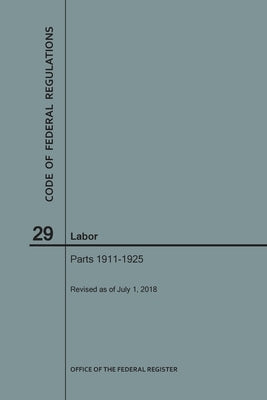 Code of Federal Regulations Title 29, Labor, Parts 1911-1925, 2018 by Nara