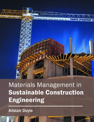 Materials Management in Sustainable Construction Engineering by Doyle, Alistair