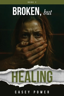 Broken, but Healing by Power, Casey