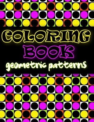 Coloring Book Geometric Patterns: Coloring Book Geometric Shapes, Coloring Book for Engineers, Gift for Mathematician by Johnston, Margaret Alice