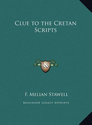 Clue to the Cretan Scripts by Stawell, F. Melian