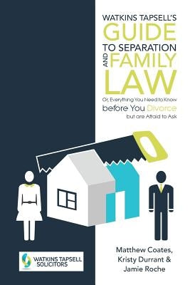 Watkins Tapsell's Guide to Separation and Family Law: or, Everything You Need to Know before You Divorce but are Afraid to Ask by Coates, Matthew