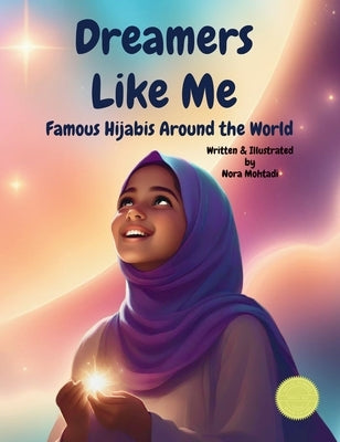 Dreamers Like Me-Famous Hijabis Around the World by Mohtadi, Nora