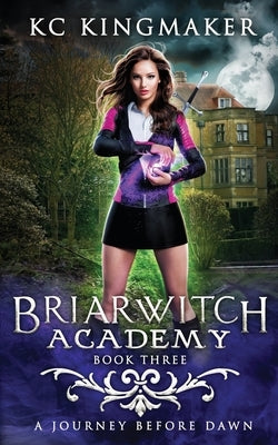 Briarwitch Academy 3: A Journey Before Dawn by Kingmaker, Kc