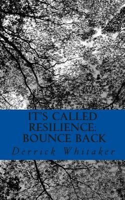 It's Called Resilience: Bounce Back by Whitaker, Derrick