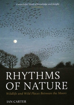 Rhythms of Nature: Wildlife and Wild Places Between the Moors by Carter, Ian