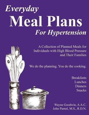 Everyday Meal Plans for Hypertension: A Collection of Planned Meals for Individuals with High Blood Pressure and Their Families by Pantel Rdn, John N.