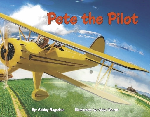 Pete the Pilot by Ragsdale, Ashley