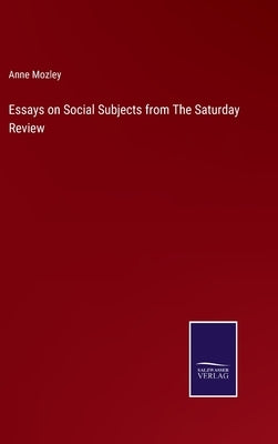 Essays on Social Subjects from The Saturday Review by Mozley, Anne