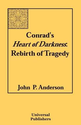 Conrad's Heart of Darkness: Rebirth of Tragedy by Anderson, John P.