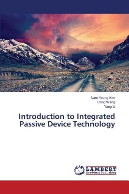 Introduction to Integrated Passive Device Technology by Kim Nam Young