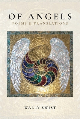 Of Angels: Poems & Translations by Swist, Wally
