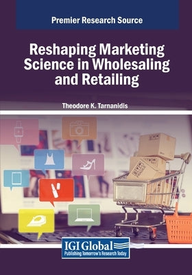 Reshaping Marketing Science in Wholesaling and Retailing by Tarnanidis, Theodore K.