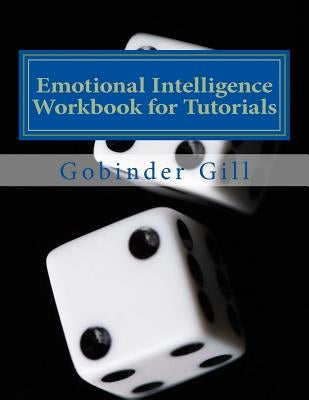 Emotional Intelligence Tutorial Workbook: A Guide for use in Tutorials by Gill, Gobinder Singh