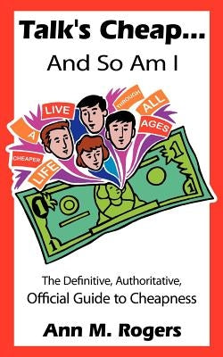 Talk's Cheap... And So Am I by Rogers, Ann M.