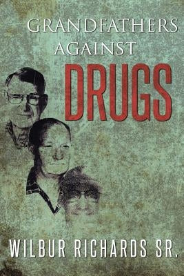 Grandfathers Against Drugs by Richards, Wilbur, Sr.