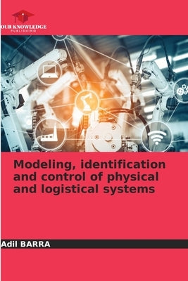 Modeling, identification and control of physical and logistical systems by Barra, Adil
