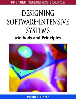Designing Software-Intensive Systems: Methods and Principles by Tiako, Pierre F.