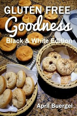 Gluten Free Goodness Black & White Edition by Buergel, April