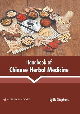 Handbook of Chinese Herbal Medicine by Stephens, Lydia