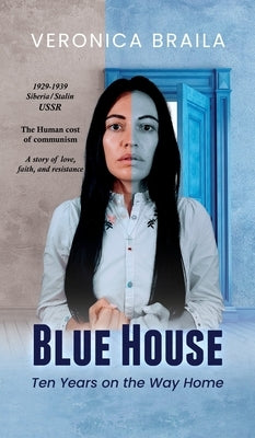 Blue House: Ten Years on The Way Home by Braila, Veronika