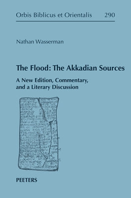 The Flood: The Akkadian Sources: A New Edition, Commentary, and a Literary Discussion by Wasserman, N.