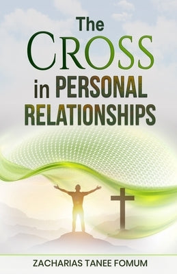 The Cross in Personal Relationships by Fomum, Zacharias Tanee