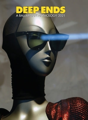 Deep Ends A Ballardian Anthology 2021 by McGrath, Rick
