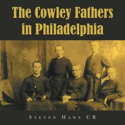 The Cowley Fathers in Philadelphia by Haws Cr, Steven