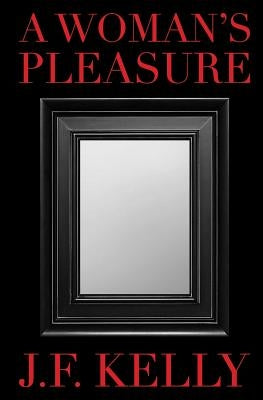 A Woman's Pleasure by Kelly, J. F.