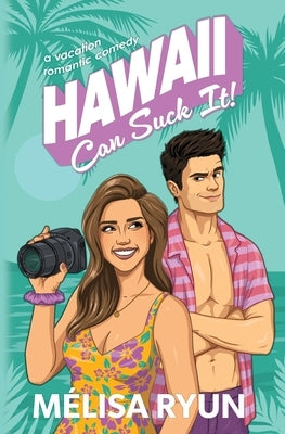 Hawaii Can Suck It: A Vacation Romantic Comedy by Ryun, Mélisa