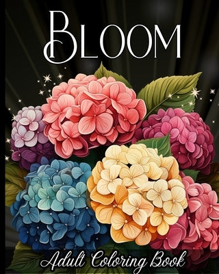 Bloom Adult Coloring Book: 50+ Amazing Flowers to Color for Stress-Relief and Relaxation by Wetherell, Zora