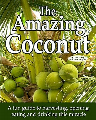 The Amazing Coconut: a fun guide to harvesting, opening, eating and drinking this miracle by Lynn, Jennifer