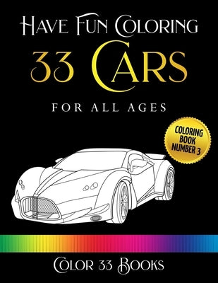 Have Fun Coloring 33 Cars: Coloring Book 3 by Books, Color 33