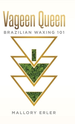 Vageen Queen: Brazilian waxing 101 by Erler, Mallory