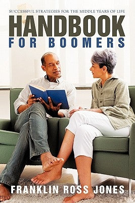 Handbook for Boomers: Successful Strategies for the Middle Years of Life by Jones, Franklin Ross