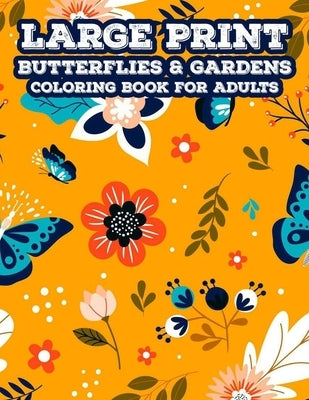 Large Print Butterflies & Gardens Coloring Book For Adults: Relaxing Coloring Pages For Elderly Adults, Easy And Simple Designs And Illustrations In L by Roberts, Janet