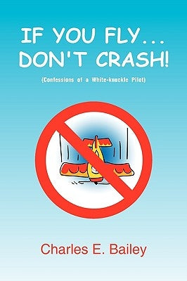 If You Fly... Don't Crash! by Bailey, Charles E.