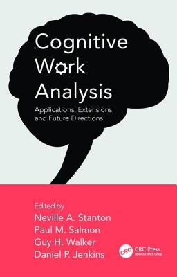 Cognitive Work Analysis: Applications, Extensions and Future Directions by Stanton, Neville A.