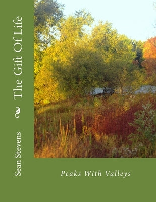The Gift Of Life: Peaks With Valleys by Stevens, Sean