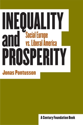 Inequality and Prosperity: Social Europe vs. Liberal America by Pontusson, Jonas