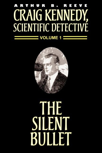The Silent Bullet by Reeve, Arthur B.